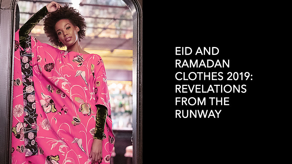 Eid and Ramadan Clothes 2019: Revelations from the Runway