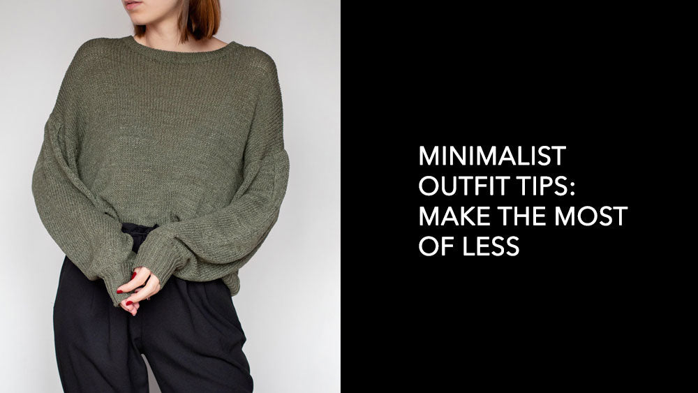 Minimalist Outfit Tips: Make the Most of Less