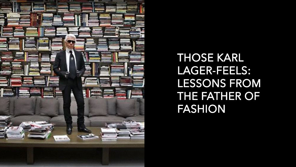 Those Karl Lager-Feels:  Lessons from the Father of Fashion